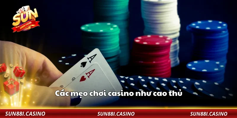 Các mẹo chơi casino như cao thủ